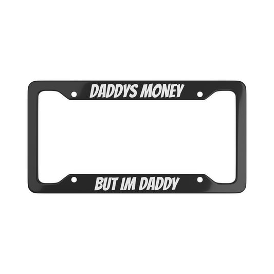 Daddy's Money, But I'm Daddy License Plate Cover